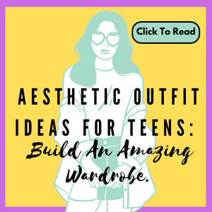 Aesthetic Outfit Ideas For Teens: Build An Amazing Wardrobe!
